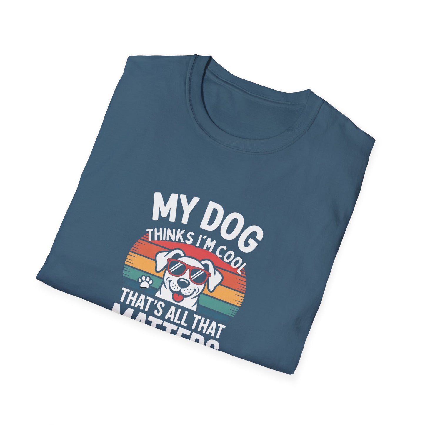 My Dog Thinks I'm Cool T-Shirt