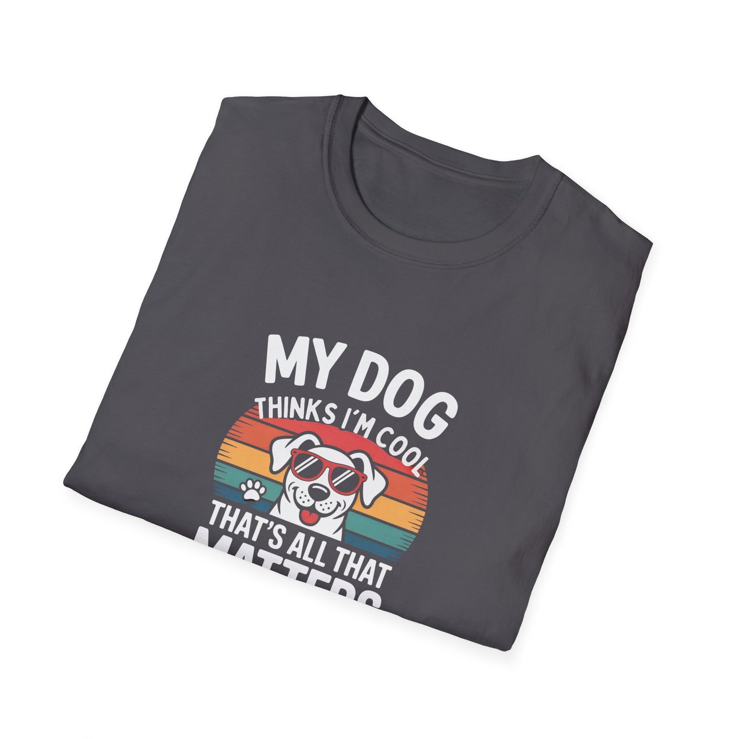 My Dog Thinks I'm Cool T-Shirt