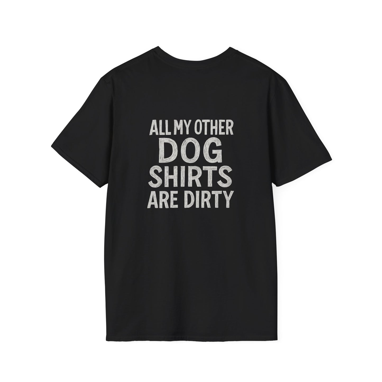 All My Other Dog Shirts Are Dirty T-Shirt