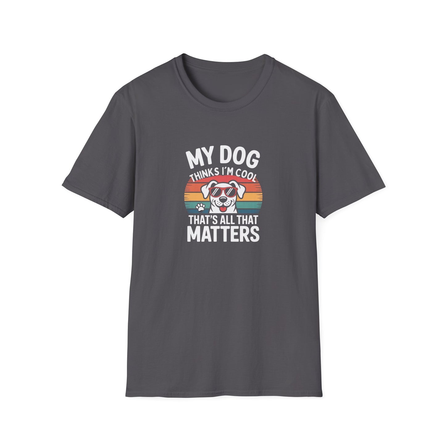 My Dog Thinks I'm Cool T-Shirt