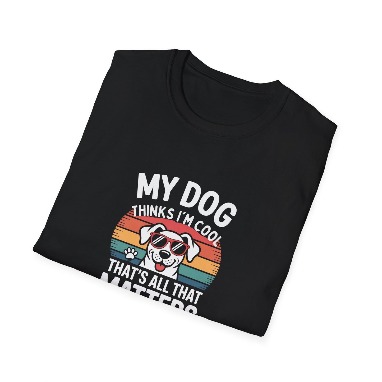 My Dog Thinks I'm Cool T-Shirt