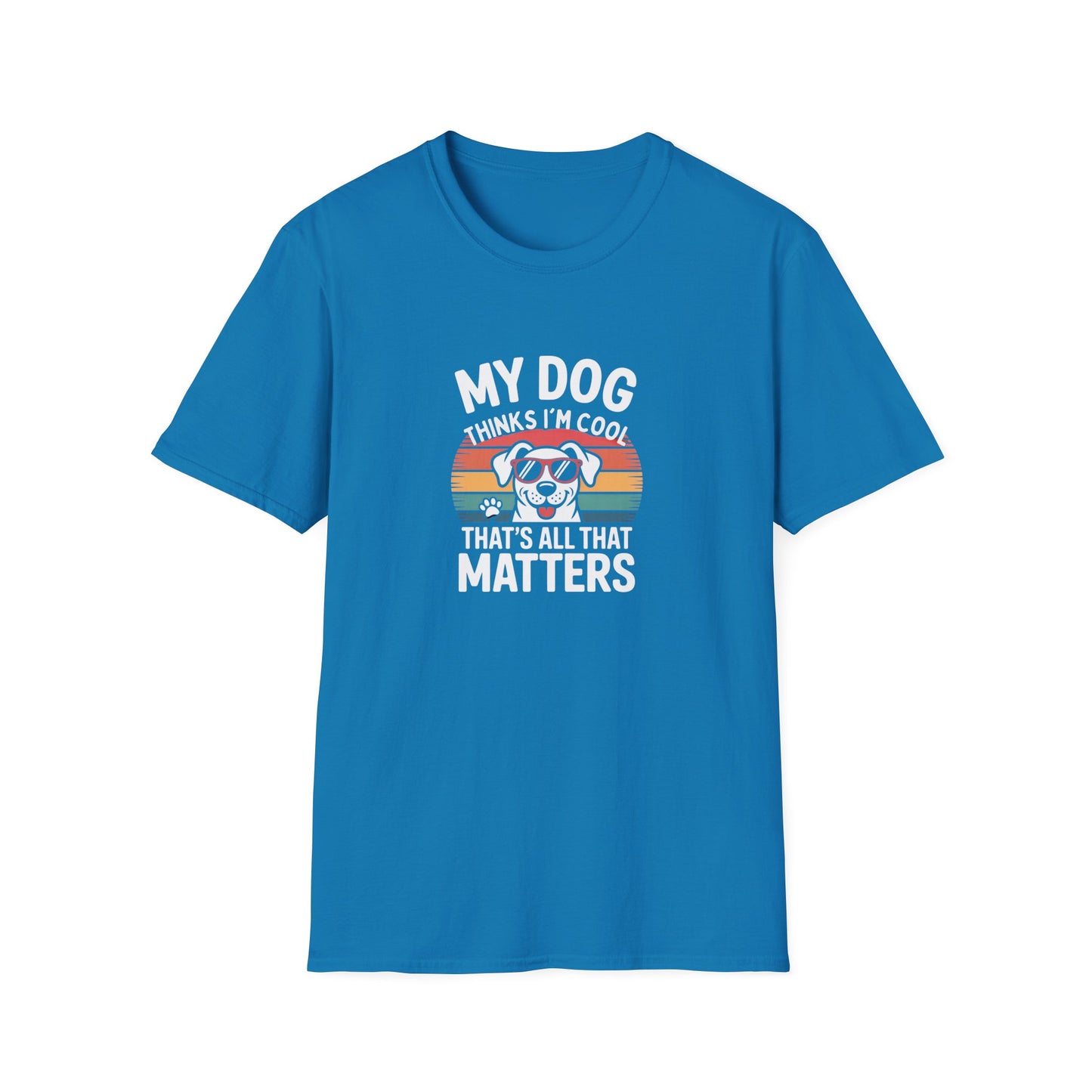 My Dog Thinks I'm Cool T-Shirt