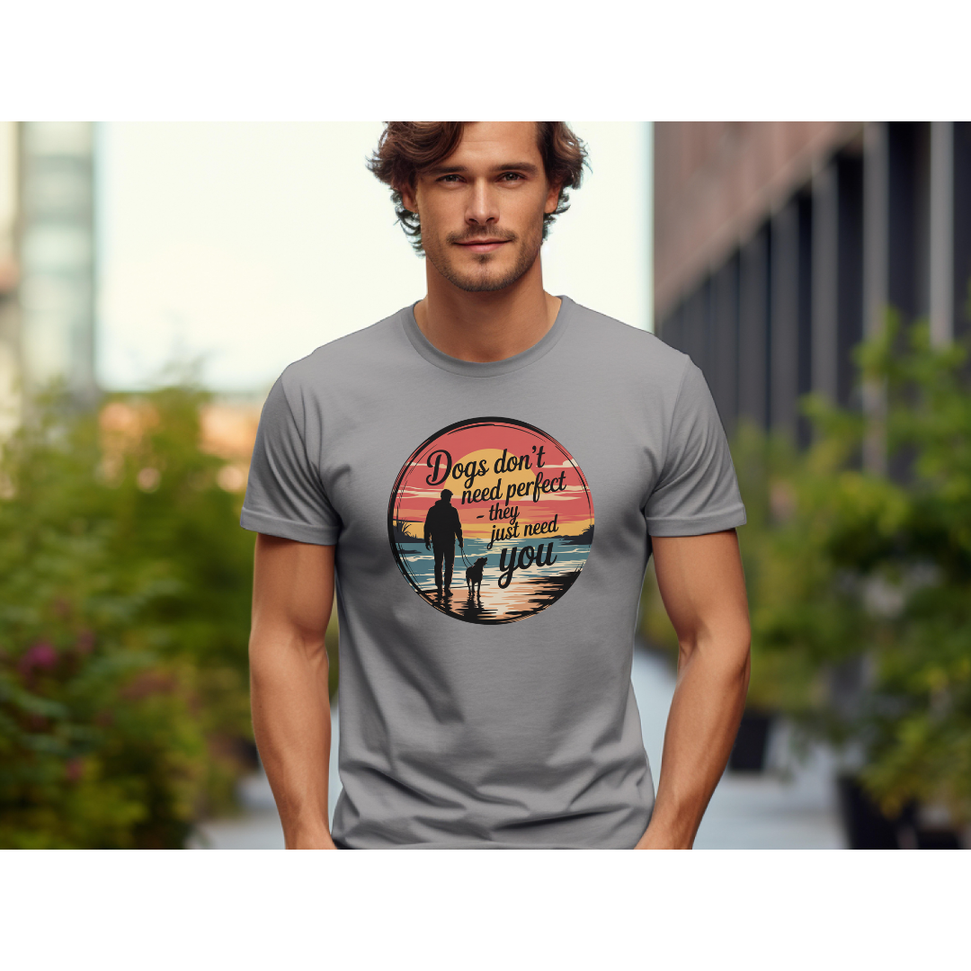 Dogs Don't Need Perfect, They Just Need You T-Shirt