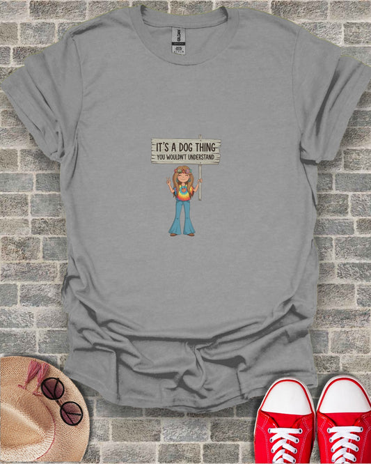It's A Dog Thing You Wouldn't Understand T-Shirt