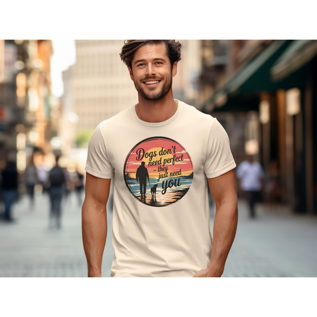 Dogs Don't Need Perfect, They Just Need You T-Shirt