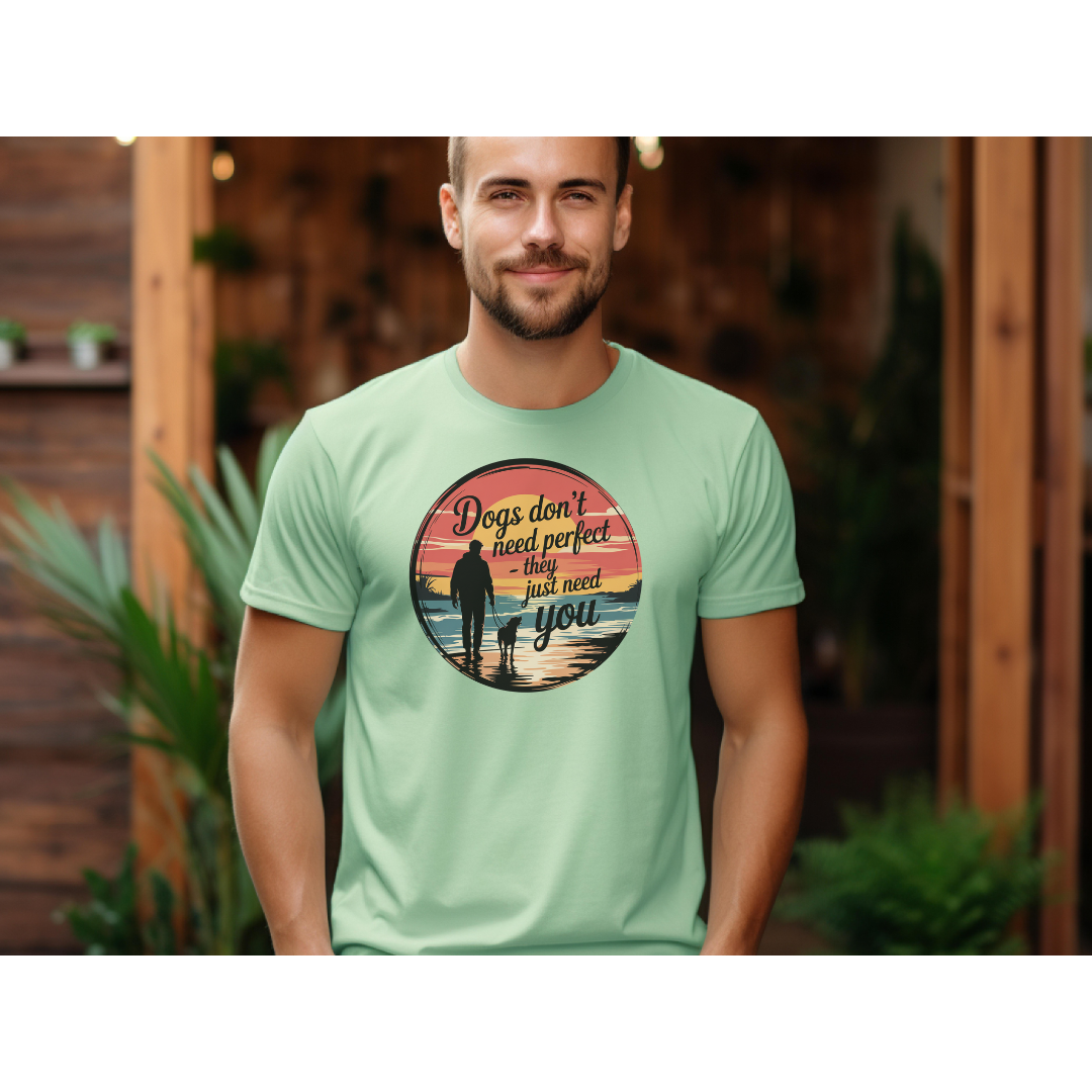 Dogs Don't Need Perfect, They Just Need You T-Shirt