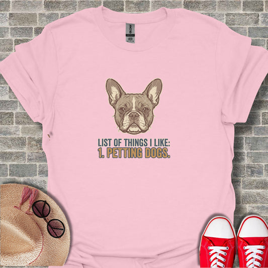 List of Things I Like: 1. Petting Dogs Tshirt