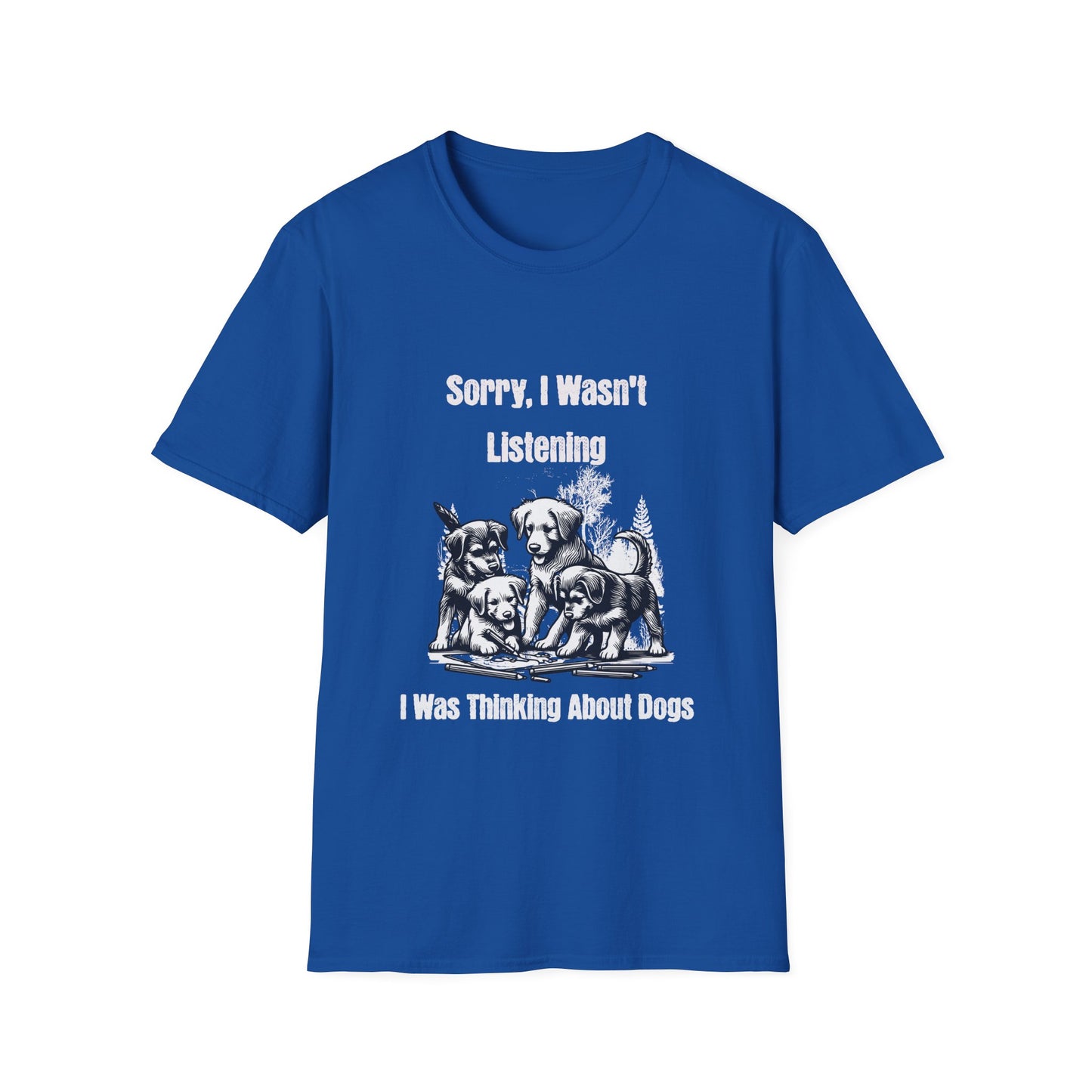 Sorry I Wasn't Listening I Was Thinking About Dogs T-Shirt
