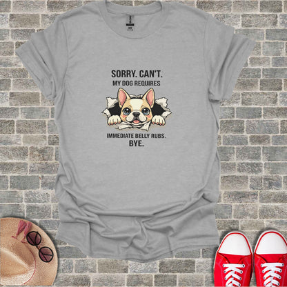 SORRY CAN'T MY DOG REQUIRES IMMEDIATE BELLY RUBS BYE product type