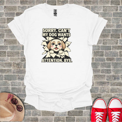 Sorry Can't My Dog Wants Attention Bye T-shirt product type
dog
cute dog
funny dog
pet lover
dog owner
cartoon dog
graphic tee
animal lover
shih tzu
maltese dog
puppy design
humorous
quote shirt
white t-shirt
short sleeve
casual apparel
novelty shirt
gift idea
dog saying
pop out design