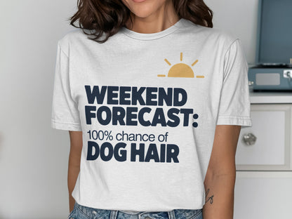 Weekend Forecast Dog Hair Funny Graphic T-shirt