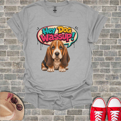 Gray t-shirt with a cartoon basset hound saying "Hey Dog Wassup!".