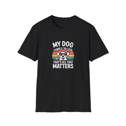 My Dog Thinks I'm Cool T-Shirt