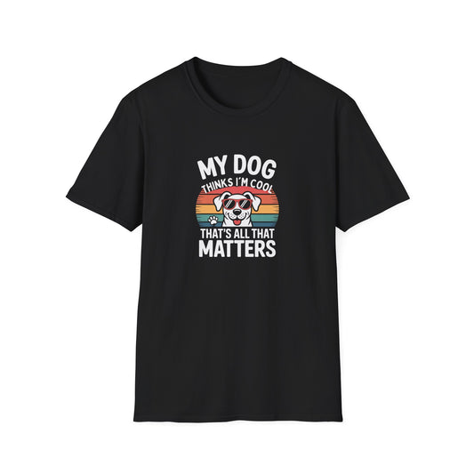 My Dog Thinks I'm Cool T-Shirt
