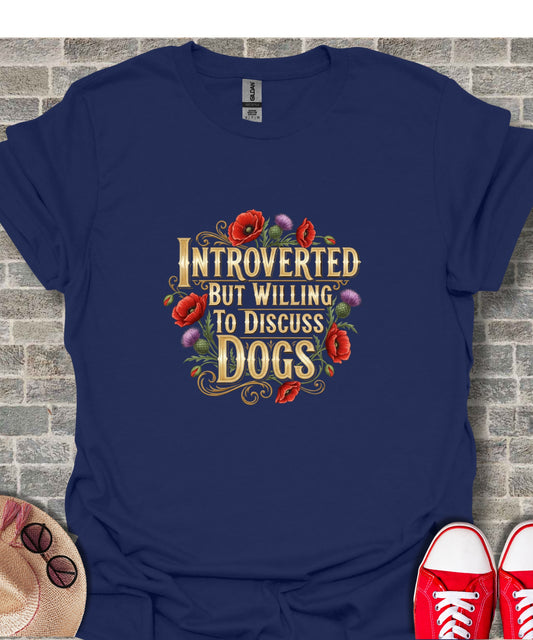 Introverted But Willing To Discuss Dogs Shirt