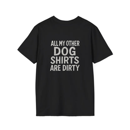 All My Other Dog Shirts Are Dirty T-Shirt