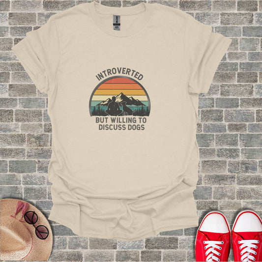 INTROVERTED BUT WILLING TO DISCUSS DOGS t-shirt