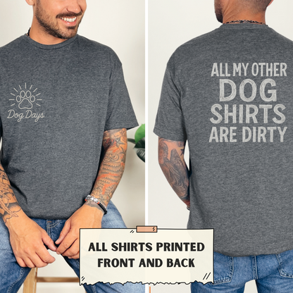 All My Other Dog Shirts Are Dirty T-Shirt