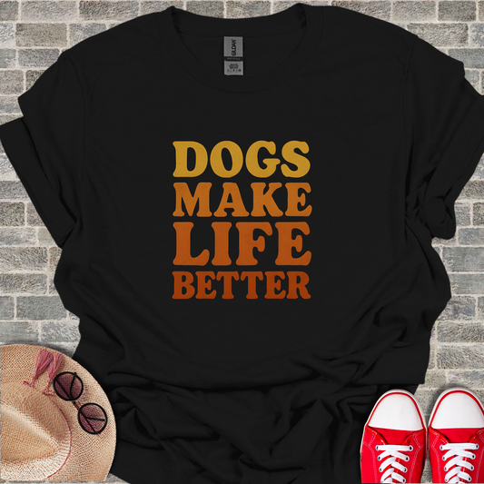 Dogs Make Life Better T-Shirt