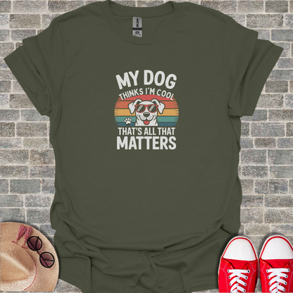 My Dog Thinks I'm Cool T-Shirt