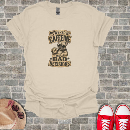 French bulldog graphic t-shirt with text "Powered by Caffeine and Bad Decisions".