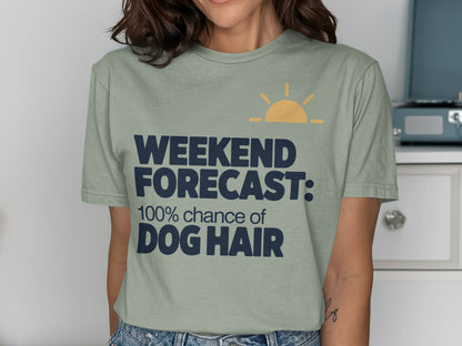 Weekend Forecast 100% Chance of Dog Hair T-shirt