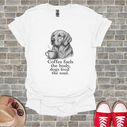 White t-shirt with sketch of golden retriever and coffee cup, text reads "Coffee fuels the body, dogs feed the soul."