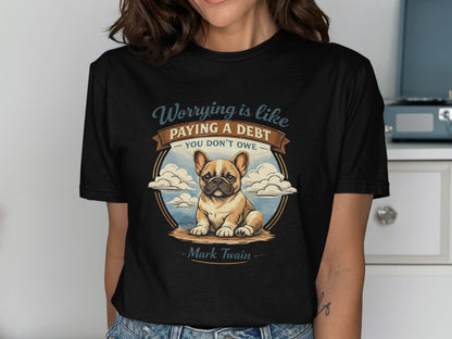 Worrying Is Like Paying A Debt You Don't Owe T-shirt