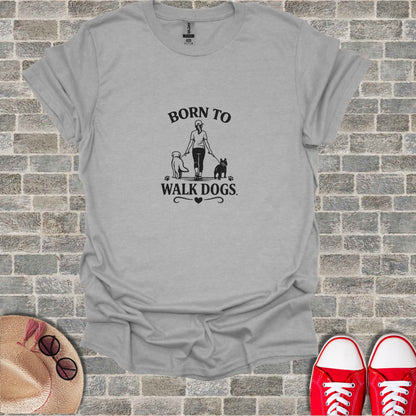 Grey t-shirt with "BORN TO WALK DOGS" and dog walker graphic.