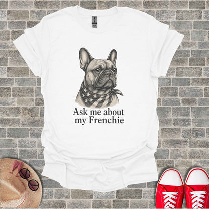 White t-shirt with charcoal sketch of French Bulldog wearing bandana and text "Ask me about my Frenchie."