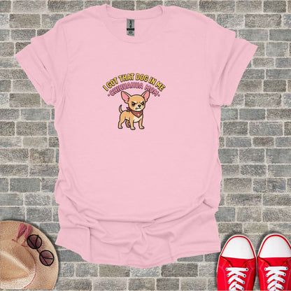 Pink t-shirt with a cartoon chihuahua and text "I GOT THAT DOG IN ME CHIHUAHUA MOM".