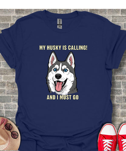 My Husky Is Calling And I Must Go T-shirt