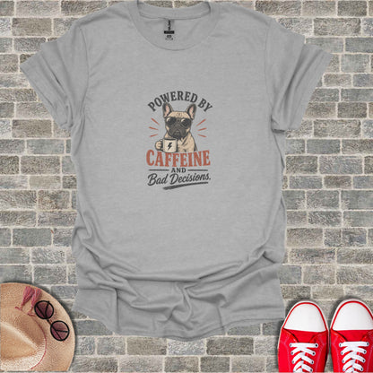 Grey t-shirt with "Powered by Caffeine and Bad Decisions" text and a French bulldog graphic.