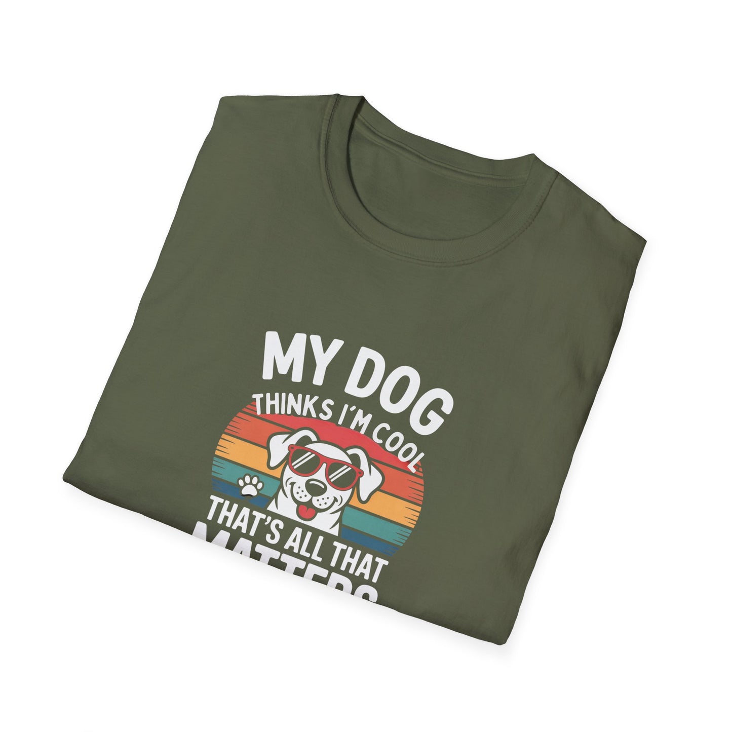 My Dog Thinks I'm Cool T-Shirt