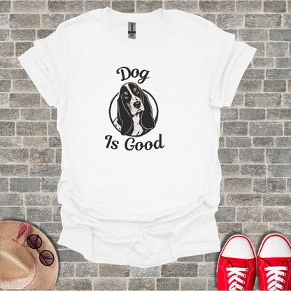White t-shirt with "Dog Is Good" and Basset Hound head illustration.