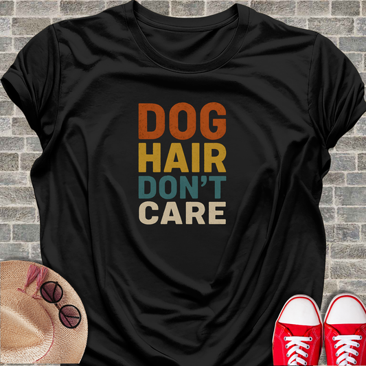 Dog Hair Don't Care T-Shirt