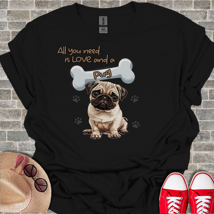 All You Need Is Love And A Pug T-Shirt
