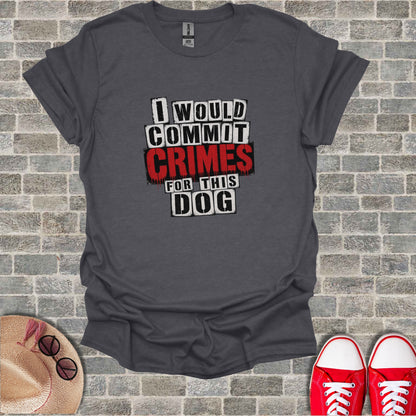 Dark grey t-shirt with "I WOULD COMMIT CRIMES FOR THIS DOG" text.