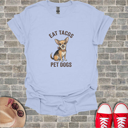 Light blue t-shirt with "Eat Tacos Pet Dogs" and a chihuahua graphic.
