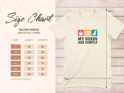 Size chart for Gildan 64000 Softstyle t-shirt with "My Needs Are Simple" graphic.