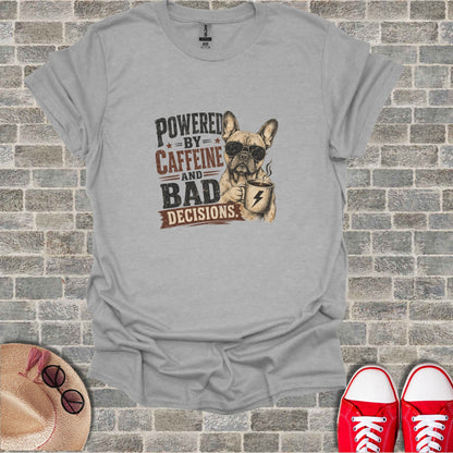 Gray t-shirt with "Powered by Caffeine and Bad Decisions" text and French Bulldog wearing sunglasses.