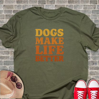 Dogs Make Life Better T-Shirt