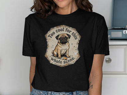 Too Cool for This Whole Scene Pug T-shirt
