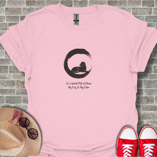 In a World Full of Chaos My Dog Is My Calm T-shirt