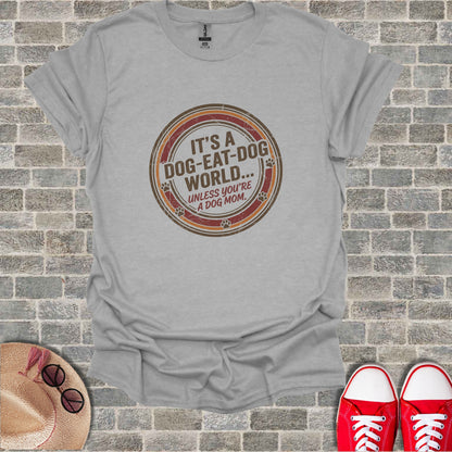 IT'S A DOG-EAT-DOG WORLD UNLESS YOU'RE A DOG MOM product type