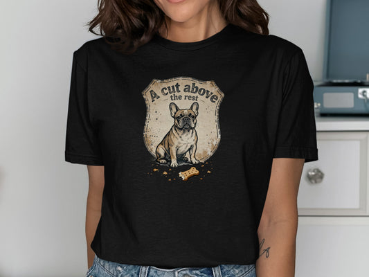 A Cut Above The Rest French Bulldog T-shirt