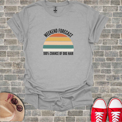 Weekend Forecast 100% Chance of Dog Hair t-shirt