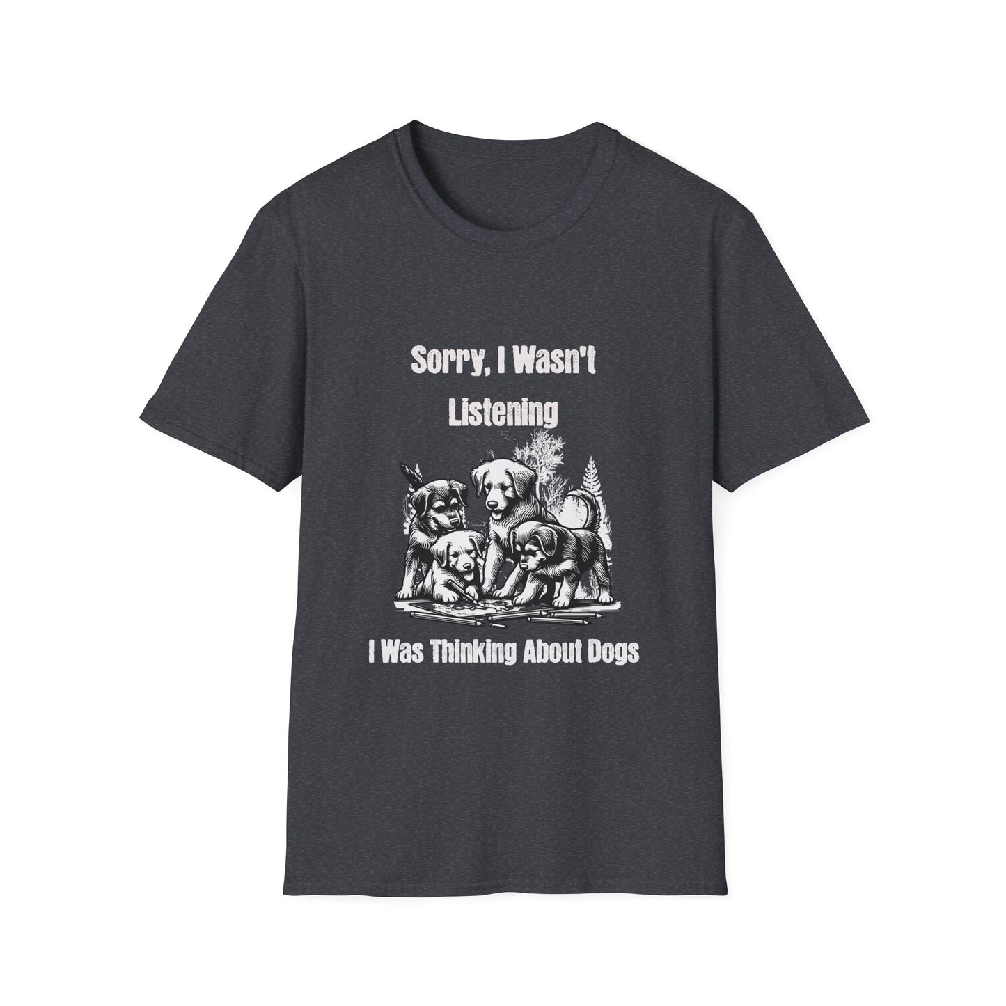 Sorry I Wasn't Listening I Was Thinking About Dogs T-Shirt