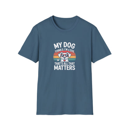 My Dog Thinks I'm Cool T-Shirt