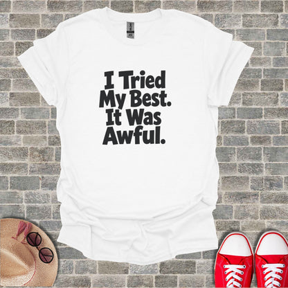 White t-shirt with black text: "I Tried My Best. It Was Awful."